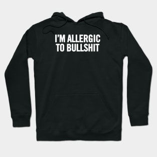 I'm Allergic To Bullshit Hoodie